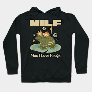 MILF - Man I Love Frogs Hoodie